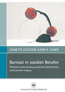 Burnout in sozialen Berufen: Öffentliche Wahrnehmung, persönliche Betroffenheit, professioneller Umgang (Perspektiven Sozialer Arbeit in Theorie und Praxis, Band 2)
