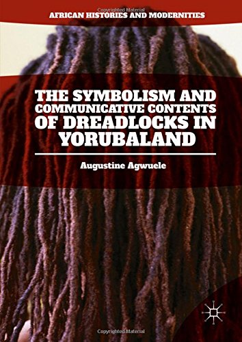 The Symbolism and Communicative Contents of Dreadlocks in Yorubaland (African Histories and Modernities)