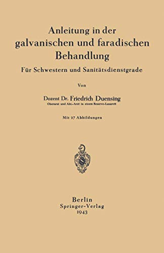 Anleitung in der Galvanischen und Faradischen Behandlung: Für Schwestern und Sanitätsdienstgrade