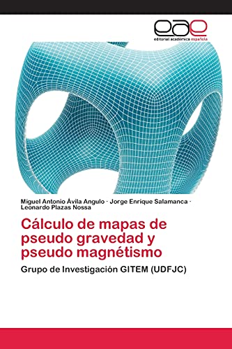 Cálculo de mapas de pseudo gravedad y pseudo magnétismo: Grupo de Investigación GITEM (UDFJC)