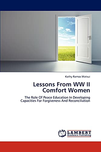 Lessons From WW II Comfort Women: The Role Of Peace Education In Developing Capacities For Forgiveness And Reconciliation