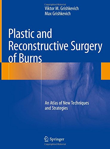 Plastic and Reconstructive Surgery of Burns: An Atlas of New Techniques and Strategies