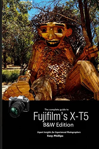 The Complete Guide to Fujifilm's X-T5 (B&W Edition)