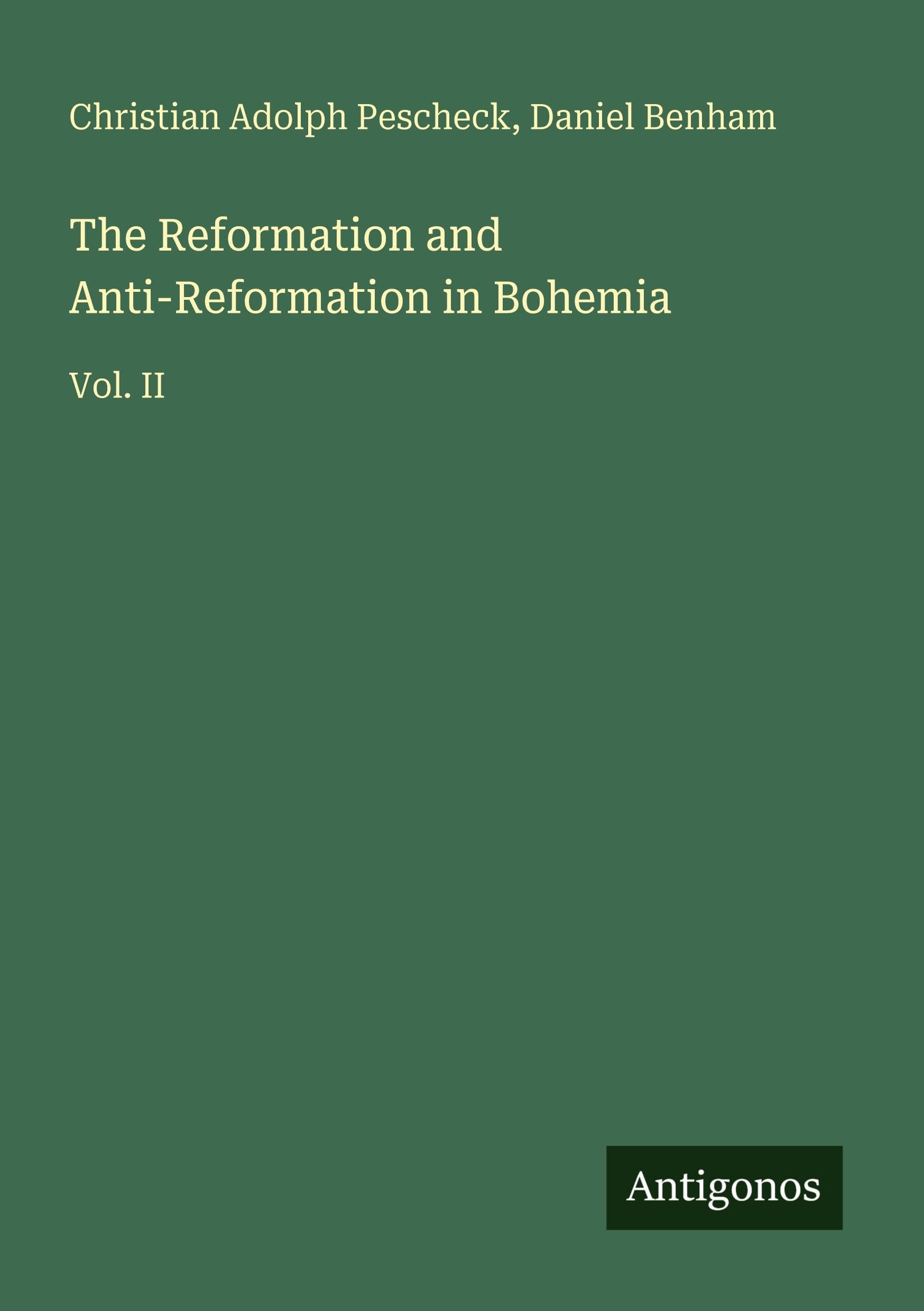 The Reformation and Anti-Reformation in Bohemia: Vol. II
