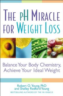 The pH Miracle for Weight Loss: Balance Your Body Chemistry, Achieve Your Ideal Weight