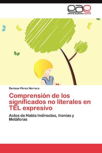 Comprensión de los significados no literales en TEL expresivo: Actos de Habla Indirectos, Ironías y Metáforas