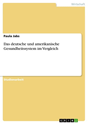 Das deutsche und amerikanische Gesundheitssystem im Vergleich