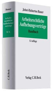 Arbeitsrechtliche Aufhebungsverträge: Arbeits-, gesellschafts-, steuer- und sozialversicherungsrechtliche Hinweise zur einvernehmlichen Beendigung von ... Rechtsstand: 1. April 2007