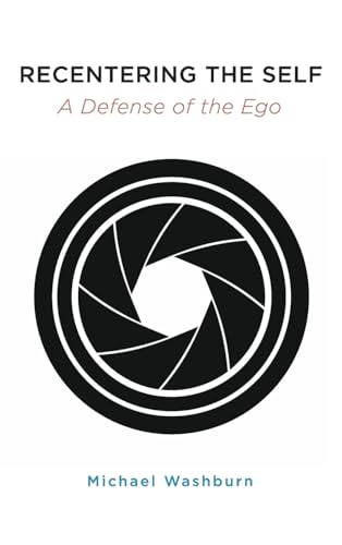 Recentering the Self: A Defense of the Ego (Transpersonal and Humanistic Psychology)