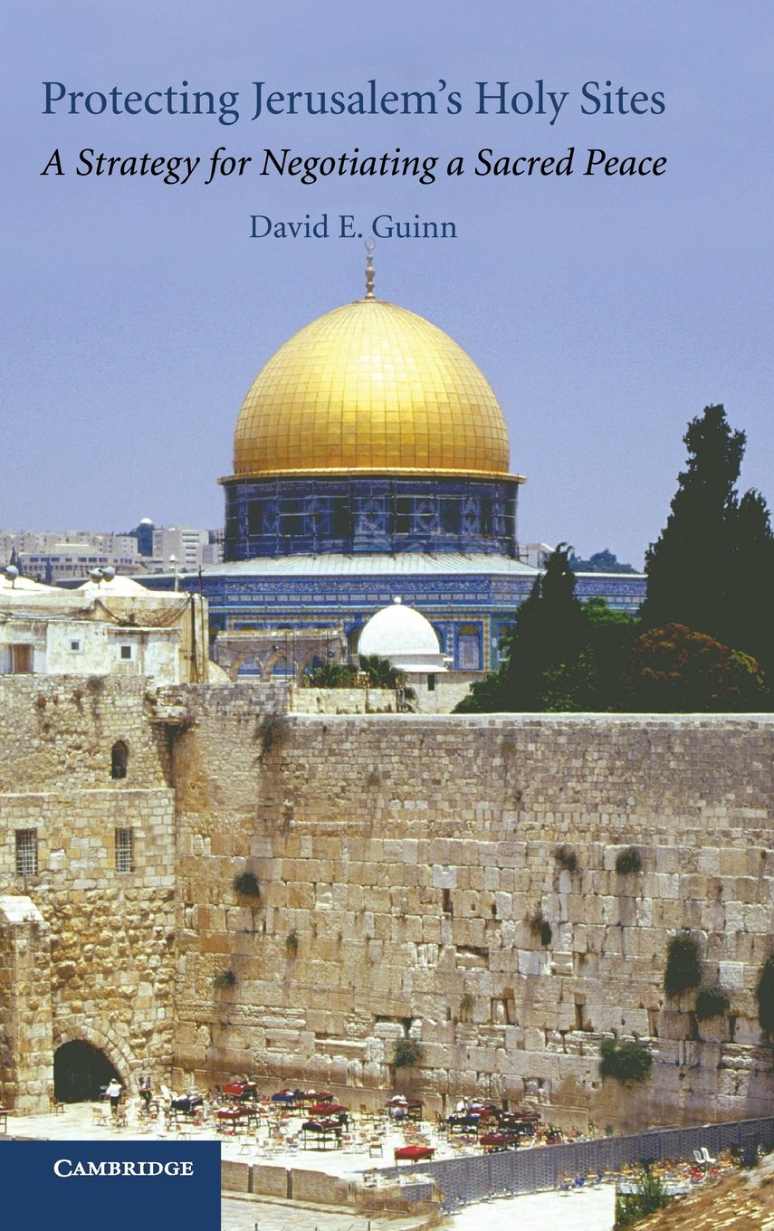 Protecting Jerusalem's Holy Sites: A Strategy for Negotiating a Sacred Peace