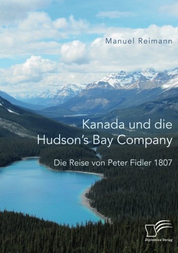 Kanada und die Hudson's Bay Company: Die Reise von Peter Fidler 1807