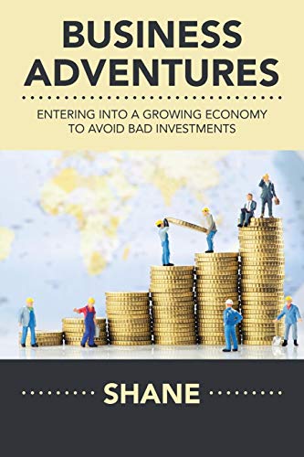 Shane Business Adventures, Entering Into A Growing Economy To Avoid Bad Investments