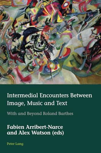 Intermedial Encounters Between Image, Music and Text: With and Beyond Roland Barthes (European Connections, Band 49)