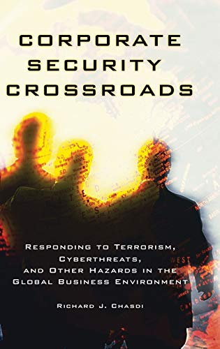 Corporate Security Crossroads: Responding to Terrorism, Cyberthreats, and Other Hazards in the Global Business Environment