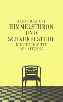 Himmelsthron und Schaukelstuhl: Die Geschichte des Sitzens von Hajo Eickhoff | Buch | Zustand akzeptabel