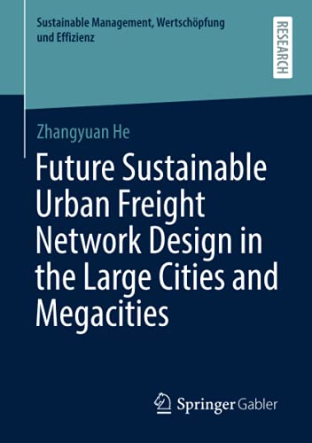 Zhangyuan He Future Sustainable Urban Freight Network Design In The Large Cities And Megacities (Sustainable Management, Wertschöpfung Und Effizienz)