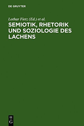 Semiotik, Rhetorik und Soziologie des Lachens: Vergleichende Studien zum Funktionswandel des Lachens vom Mittelalter zur Gegenwart: Studies on the ... from the Middle Ages to the Present Times