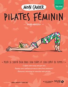 Mon cahier Pilates féminin : pour se sentir bien dans son corps et son esprit de femme !