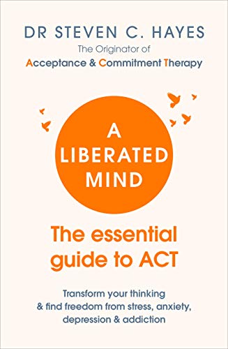 Hayes, Dr Steven A Liberated Mind, The Essential Guide To Act
