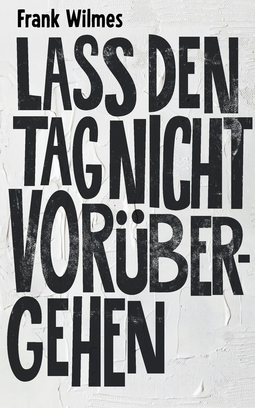 Lass den Tag nicht vorübergehen