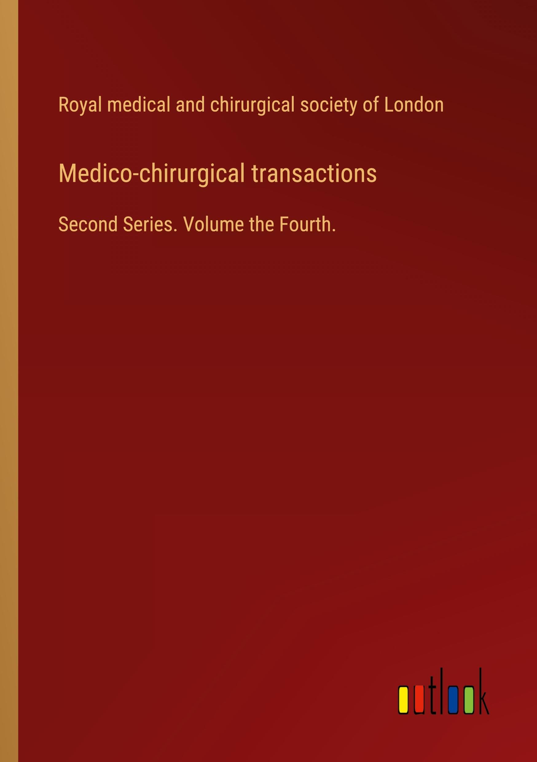 Medico-chirurgical transactions: Second Series. Volume the Fourth.