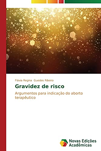 Gravidez de risco: Argumentos para indicação do aborto terapêutico