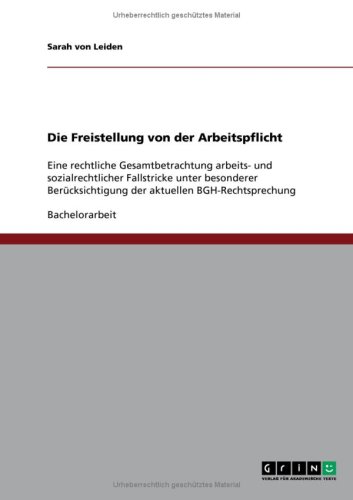 Die Freistellung von der Arbeitspflicht: Eine rechtliche Gesamtbetrachtung arbeits- und sozialrechtlicher Fallstricke unter besonderer Berücksichtigung der aktuellen BGH-Rechtsprechung