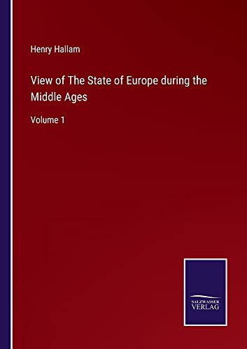 View of The State of Europe during the Middle Ages: Volume 1