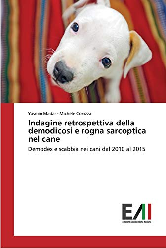 Indagine retrospettiva della demodicosi e rogna sarcoptica nel cane: Demodex e scabbia nei cani dal 2010 al 2015