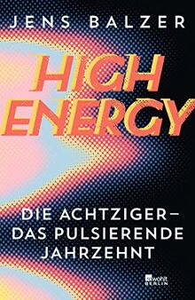 High Energy: Die Achtziger - das pulsierende Jahrzehnt