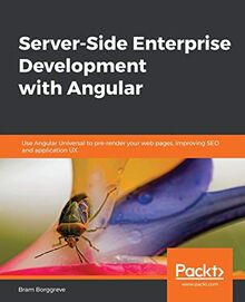 Server-Side Enterprise Development with Angular: Use Angular Universal to pre-render your web pages, improving SEO and application UX (English Edition)