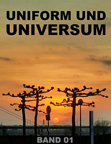 UNIFORM UND UNIVERSUM - Über spirituelle Spontaneität beim Menscheln: Tagebuch eines Fahrgastbegleiters, Band 1