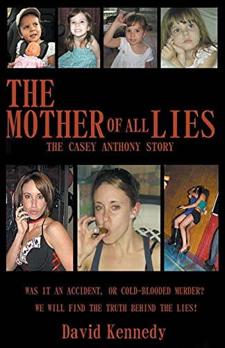 David Kennedy The Mother Of All Lies The Casey Anthony Story
