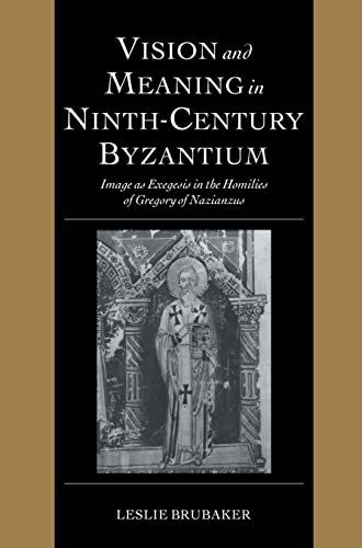 Vision and Meaning in Ninth-Century Byzantium: Image as Exegesis in the Homilies of Gregory of Nazianzus (Cambridge Studies in Palaeography and Codicology, Band 6)