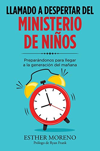 Llamado a Despertar Del Ministerio De Niños: Preparándonos Para Llegar a La Generación Del Mañana