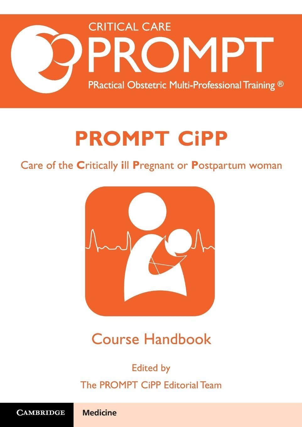 PROMPT-CIPP Course Participant's Handbook: Care of the Critically Ill Pregnant or Postpartum Woman, Course Handbook (Critical Car Prompt Practical Obstetric Multi-professional Training)