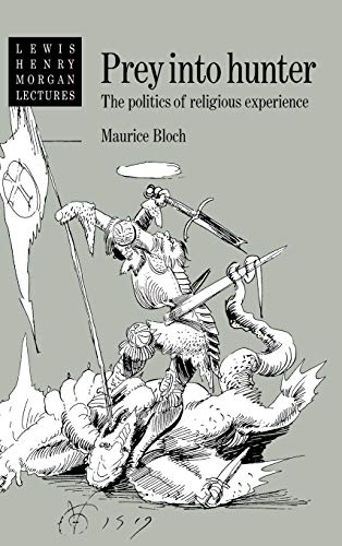 Prey into Hunter: The Politics of Religious Experience (Lewis Henry Morgan Lectures)