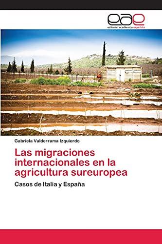 Las migraciones internacionales en la agricultura sureuropea: Casos de Italia y España