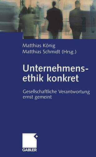 Unternehmensethik konkret: Gesellschaftliche Verantwortung ernst gemeint (German Edition)