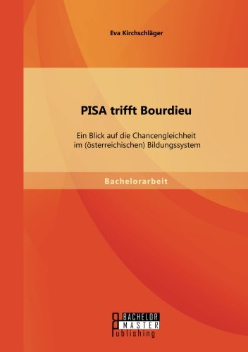 Pisa trifft Bourdieu: Ein Blick auf die Chancengleichheit im (österreichischen) Bildungssystem
