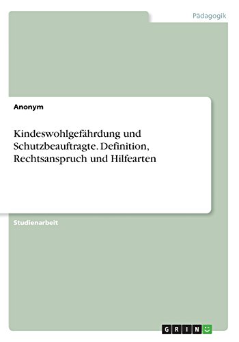 Kindeswohlgefährdung und Schutzbeauftragte. Definition, Rechtsanspruch und Hilfearten
