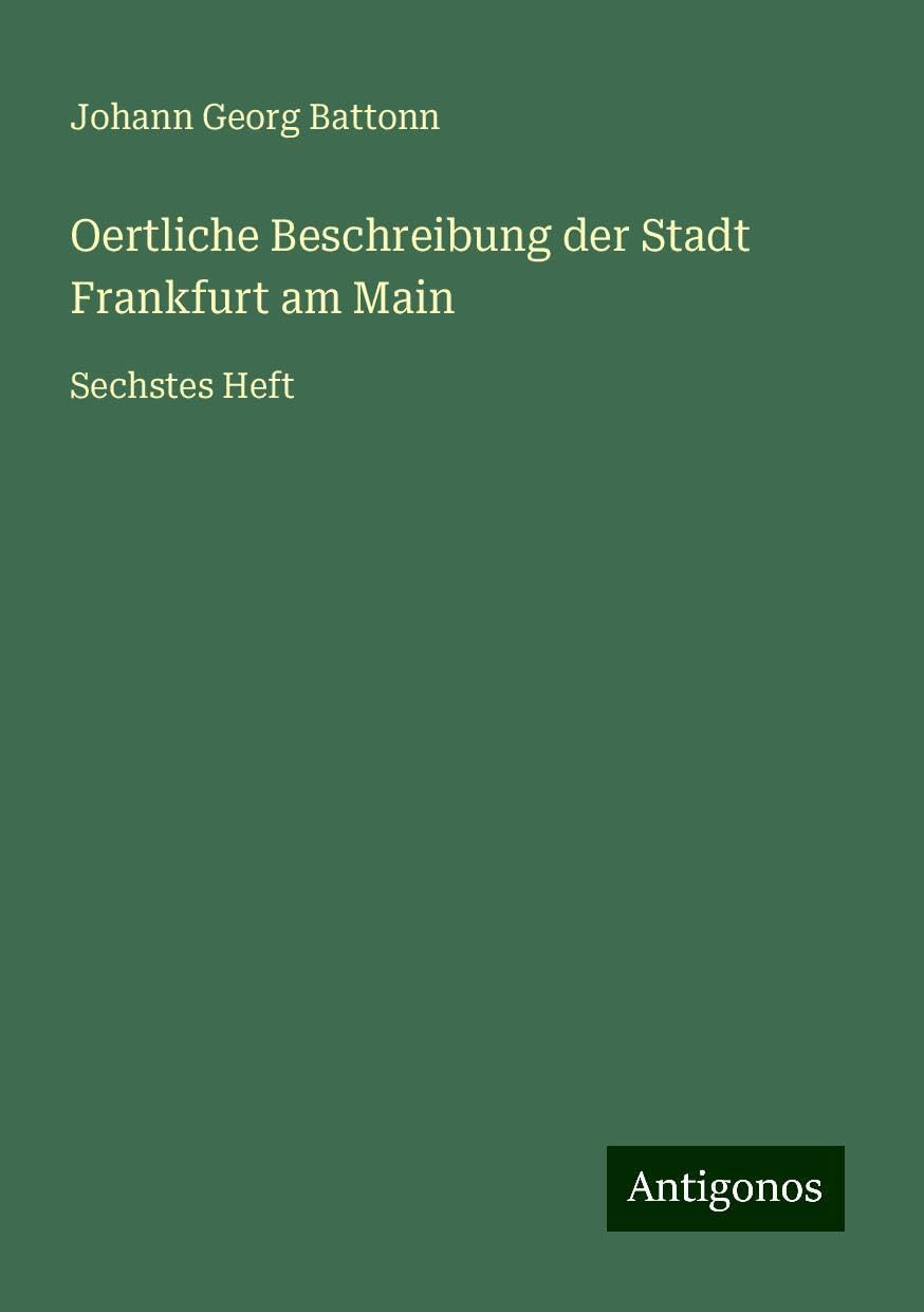 Oertliche Beschreibung der Stadt Frankfurt am Main: Sechstes Heft