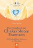 Das Handbuch der Chakrablüten Essenzen: 30 Chakrablüten Essenzen im Überblick
