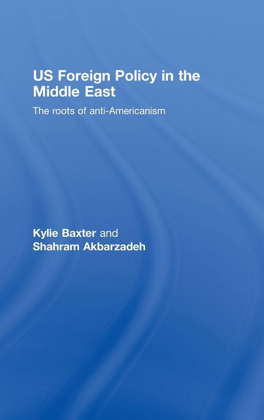 US Foreign Policy in the Middle East: The Roots of Anti-Americanism