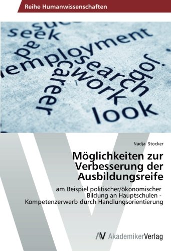 Möglichkeiten zur Verbesserung der Ausbildungsreife: am Beispiel politischer/ökonomischer Bildung an Hauptschulen - Kompetenzerwerb durch Handlungsorientierung
