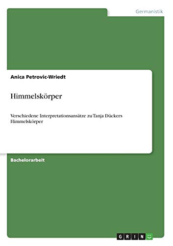 Himmelskörper: Verschiedene Interpretationsansätze zu Tanja Dückers Himmelskörper