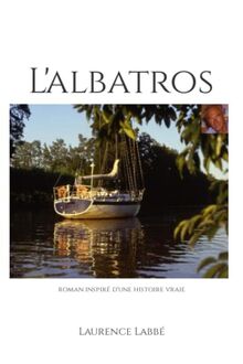 L'albatros: roman inspiré d'une histoire vraie