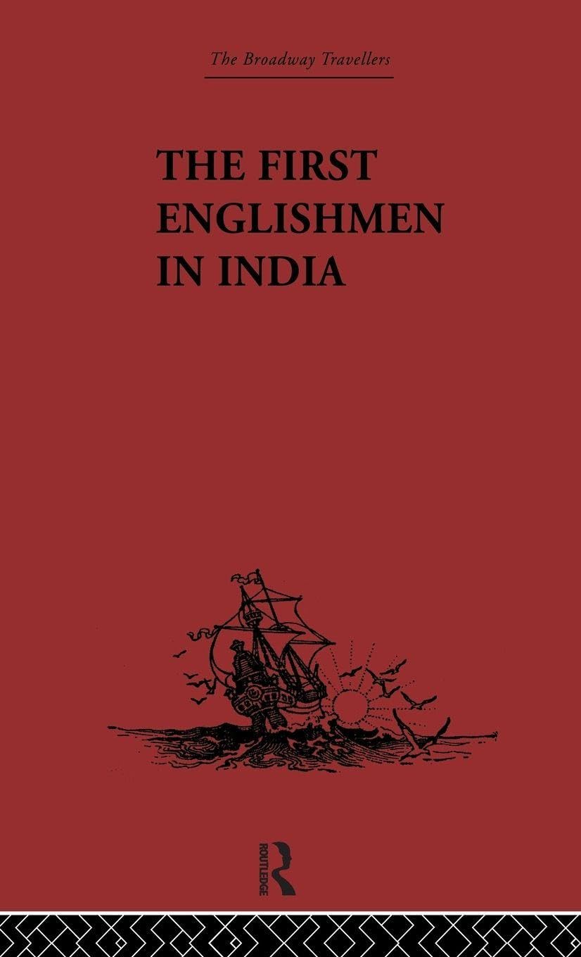 The First Englishmen in India: Letters and Narratives of Sundry Elizabethans written by themselves (Broadway Travellers, 9, Band 9)