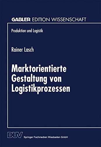 Marktorientierte Gestaltung von Logistikprozessen (Produktion und Logistik)