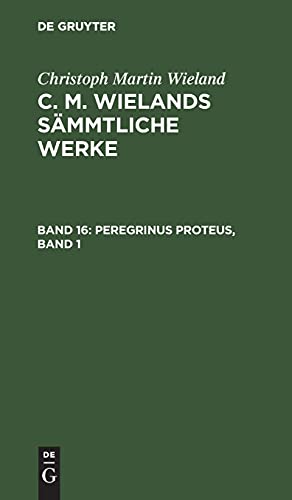Peregrinus Proteus, Band 1: CMWSW-B, Band 16 (Christoph Martin Wieland: C. M. Wielands Sämmtliche Werke)
